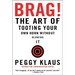 Brag!: The Art of Tooting Your Own Horn Without Blowing It