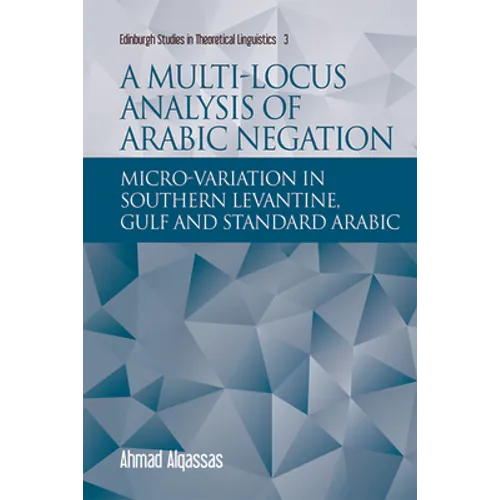 A Multi-Locus Analysis of Arabic Negation: Micro-Variation in Southern Levantine, Gulf and Standard Arabic
