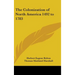 The Colonization of North America 1492 to 1783