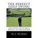 The Perfect Golf Swing: Golf Swing Tips To Drive The Ball 50 Yards Further