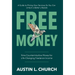 Free Money: Nine Counterintuitive Moves for Life-Changing Freelance Income