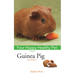 Guinea Pig: Your Happy Healthy Pet