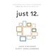 just 12.: Partnering with Jesus to Prioritize Twelve People in your Life