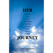 HER confusing sad joyous challenging defeating exciting lonely strong beautiful JOURNEY