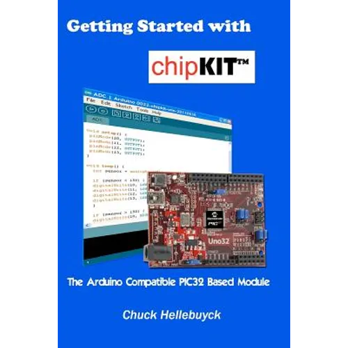 Getting Started with chipKIT: The Arduino Compatible PIC32 Based Module