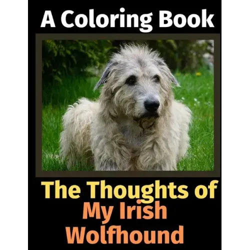 The Thoughts of My Irish Wolfhound: A Coloring Book