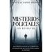 Misterios Policiales sin Resolver: Historias Policíacas y Crímenes sin Resolver que han Confundido al Mundo