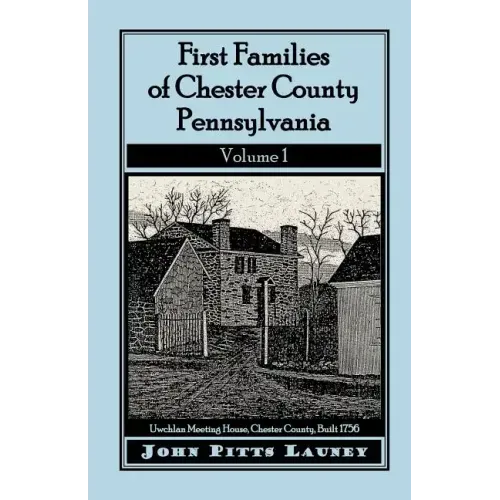 First Families of Chester County, Pennsylvania, Volume 1