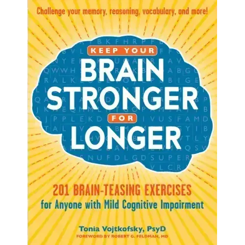Keep Your Brain Stronger for Longer: 201 Brain-Teasing Exercises for Anyone with Mild Cognitive Impairment