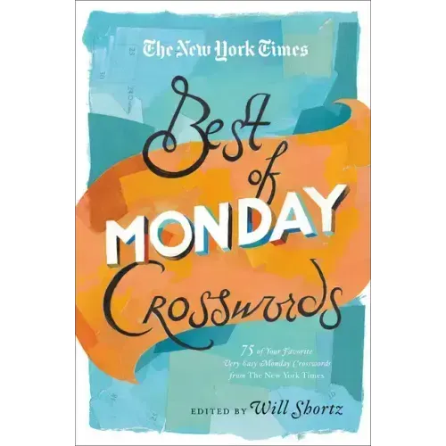 The New York Times Best of Monday Crosswords: 75 of Your Favorite Very Easy Monday Crosswords from the New York Times