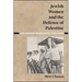 Jewish Women and the Defense of Palestine: The Modest Revolution, 1907-1945