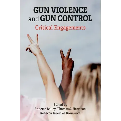 Gun Violence and Gun Control: Critical Engagements