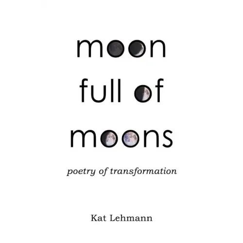 Moon Full of Moons: Poetry of Transformation