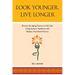 Look Younger, Live Longer: Reverse the Aging Process in One Year Using Eastern Traditions and Modern Nutritional Science