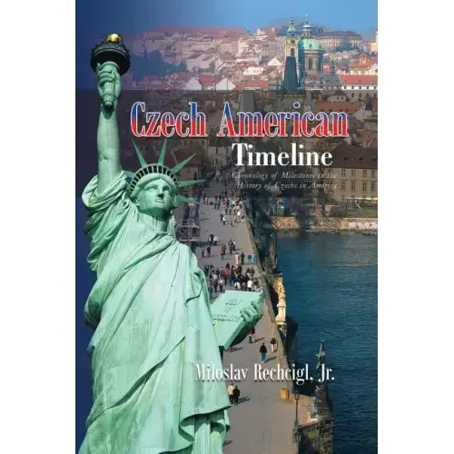 Czech American Timeline: Chronology of Milestones in the History of Czechs in America