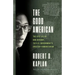 The Good American: The Epic Life of Bob Gersony, the U.S. Government's Greatest Humanitarian