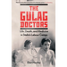 The Gulag Doctors: Life, Death, and Medicine in Stalin's Labour Camps