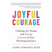 Joyful Courage: Calming the Drama and Taking Control of Your Parenting Journey
