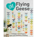 Love Flying Geese: 27 Modern Quilt Projects from Love Patchwork & Quilting