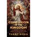 Confusion in the Kingdom: How 'Progressive' Catholicism Is Bringing Harm and Scandal to the Church