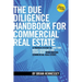 The Due Diligence Handbook For Commercial Real Estate: A Proven System To Save Time, Money, Headaches And Create Value When Buying Commercial Real Est