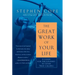 The Great Work of Your Life: A Guide for the Journey to Your True Calling