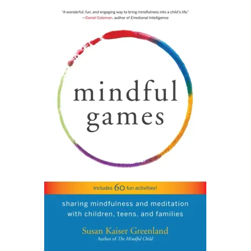 Mindful Games: Sharing Mindfulness and Meditation with Children, Teens, and Families