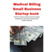 Medical Billing Small Business Startup book: Secrets to discount startup business supplies, fundraising & expert home business plan