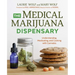 The Medical Marijuana Dispensary: Understanding, Medicating, and Cooking with Cannabis