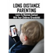 Long Distance Parenting: Learn To Maintain Contact With Your Children/Grandchild: Parenting Strategies