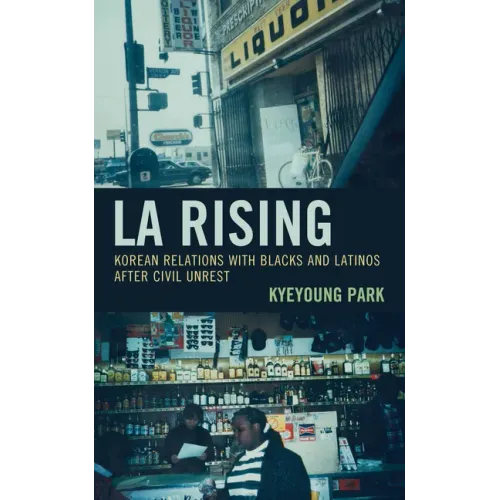 LA Rising: Korean Relations with Blacks and Latinos after Civil Unrest