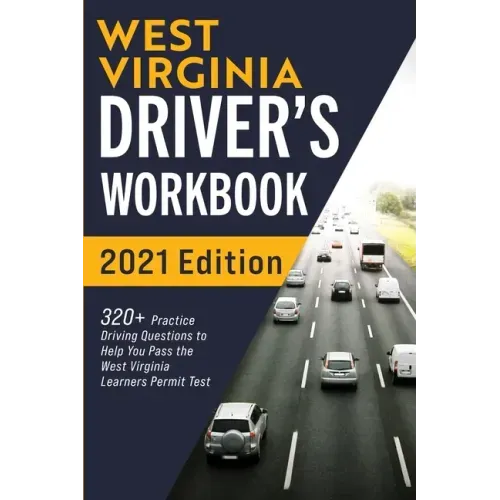 West Virginia Driver's Workbook: 320+ Practice Driving Questions to Help You Pass the West Virginia Learner's Permit Test