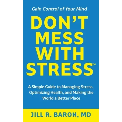 Don't Mess with Stress(TM): A Simple Guide to Managing Stress, Optimizing Health, and Making the World a Better Place