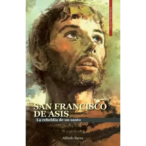 San Francisco de Asís: La rebeldía de un santo