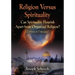 Religion Versus Spirituality: Can Spirituality Flourish Apart from Organized Religion? (Debates in Dialogues)