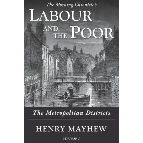 Labour and the Poor Volume I: The Metropolitan Districts