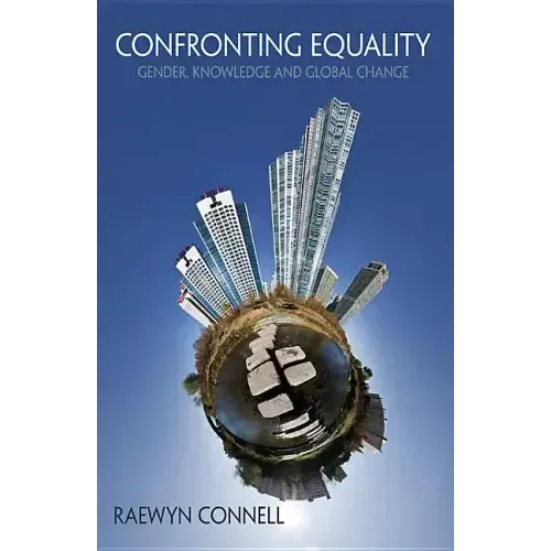 Confronting Equality: Gender, Knowledge and Global Change
