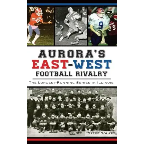 Aurora's East-West Football Rivalry: The Longest-Running Series in Illinois