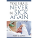 You Shall Never Be Sick Again: God's Provision for Health and Wholeness