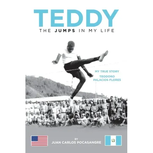 Teddy the Jumps in My Life: My True Story Teodoro Palacios Flores