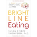 Bright Line Eating: The Science of Living Happy, Thin and Free