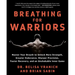 Breathing for Warriors: Master Your Breath to Unlock More Strength, Greater Endurance, Sharper Precision, Faster Recovery, and an Unshakable Inner Gam