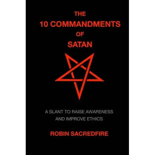 The 10 Commandments of Satan: A Slant to Raise Awareness and Improve Ethics