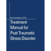 Treatment Manual for Post Traumatic Stress Disorder