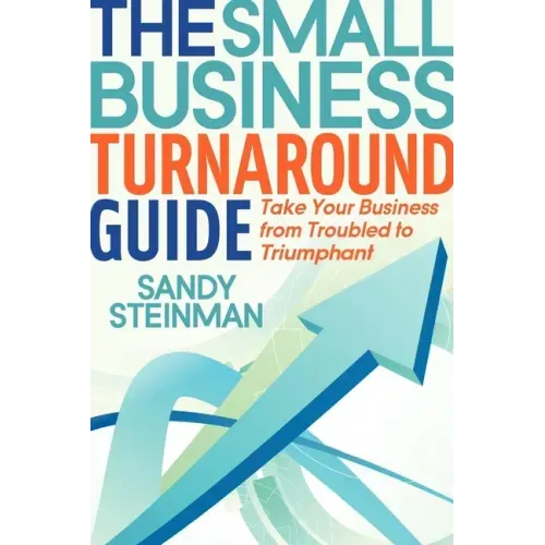 The Small Business Turnaround Guide: Take Your Business from Troubled to Triumphant