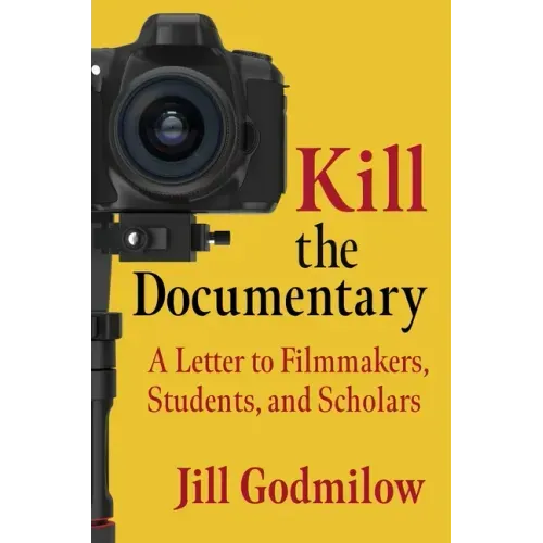 Kill the Documentary: A Letter to Filmmakers, Students, and Scholars