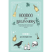 Hoodoo For Beginners: Working Magic Spells in Rootwork and Conjure with Roots, Herbs, Candles, and Oils