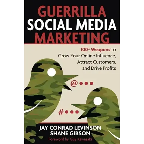 Guerrilla Social Media Marketing: 100+ Weapons to Grow Your Online Influence, Attract Customers, and Drive Profits