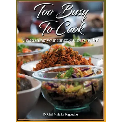 Too Busy To Cook: Unleashing Your Inner Culinary Skills