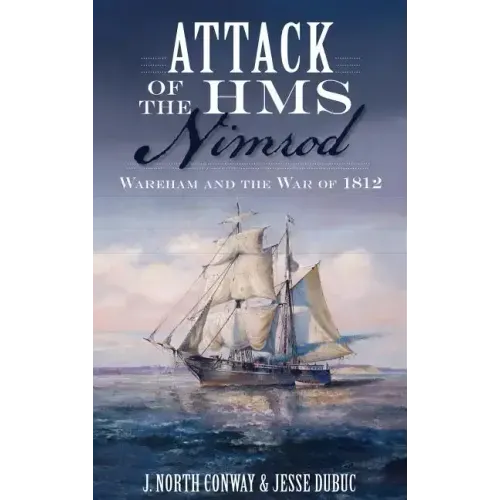 Attack of the HMS Nimrod: Wareham and the War of 1812